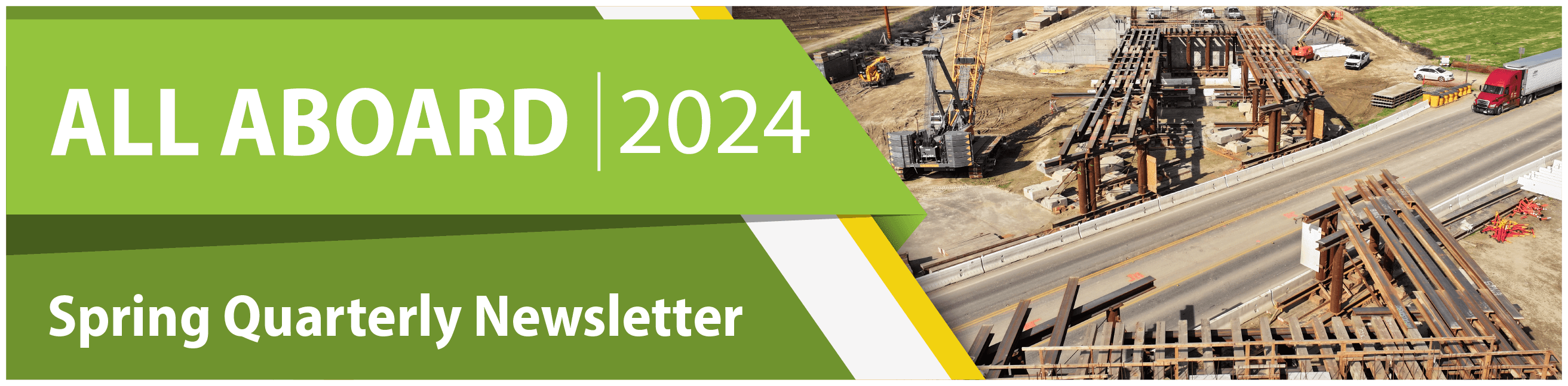 Green, white, and yellow banner that reads "All Aboard 2024 Spring Quarterly Newsletter." Next to the banner is a drone shot of active construction on an unconnected bridge over a highway.